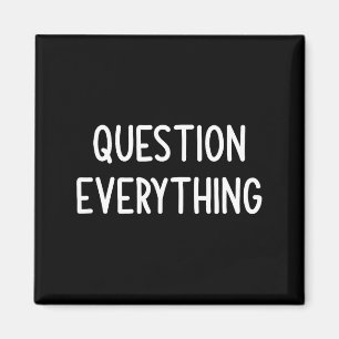 Question Everything Joke Sarcastic Family Magnet