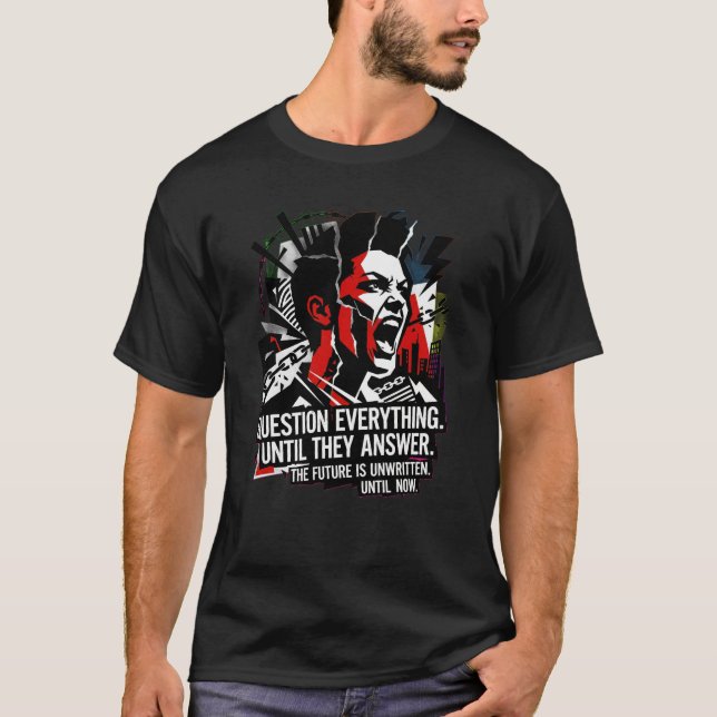 Question Everything Shirt – Streetwear Protest  (Front)
