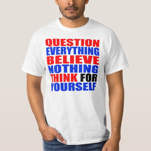 Question Everything T-Shirt (Front)