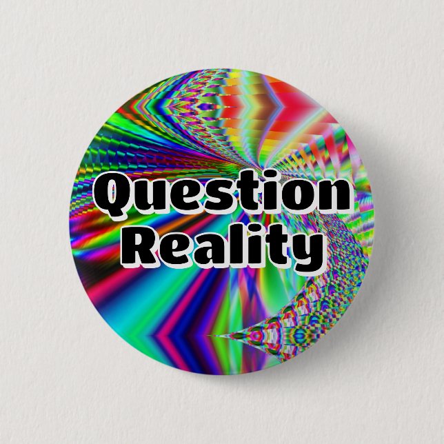 Question Reality (you may change the words) 6 Cm Round Badge (Front)