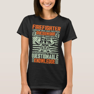 Questionable Knowledge Fireman Gift Proud Firefigh T-Shirt