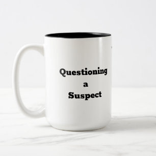Questioning a Suspect - Humourous Coffee Mug