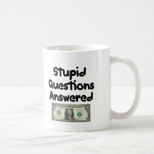 Questions Answered Free, Stupid Questions $1 Coffee Mug