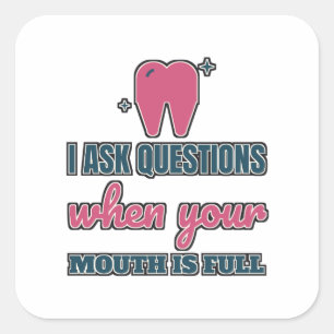 Questions When Your Mouth Is Full Hygienist Square Sticker