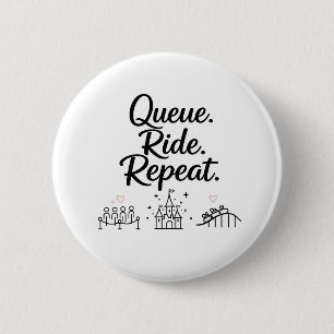 Queue. Ride. Repeat. 6 Cm Round Badge