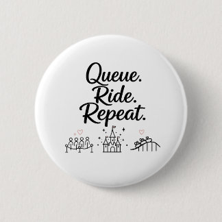 Queue. Ride. Repeat. 6 Cm Round Badge