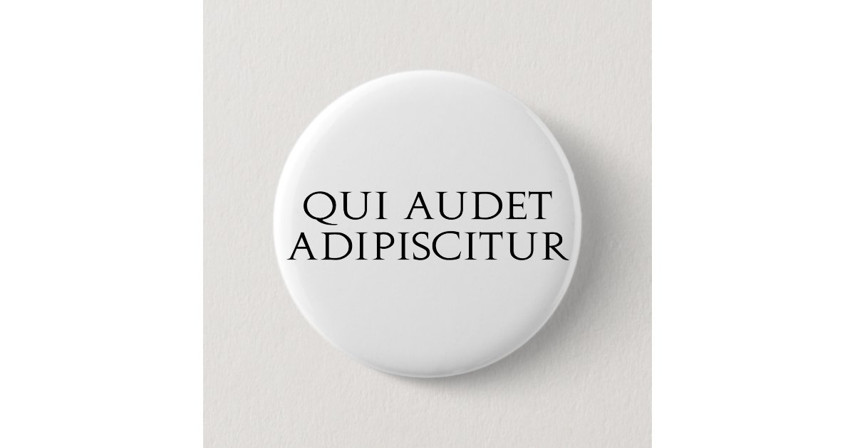 Qui Audet Adipiscitur 6 Cm Round Badge Zazzle Qui audet adipiscitur 6 cm round badge zazzle