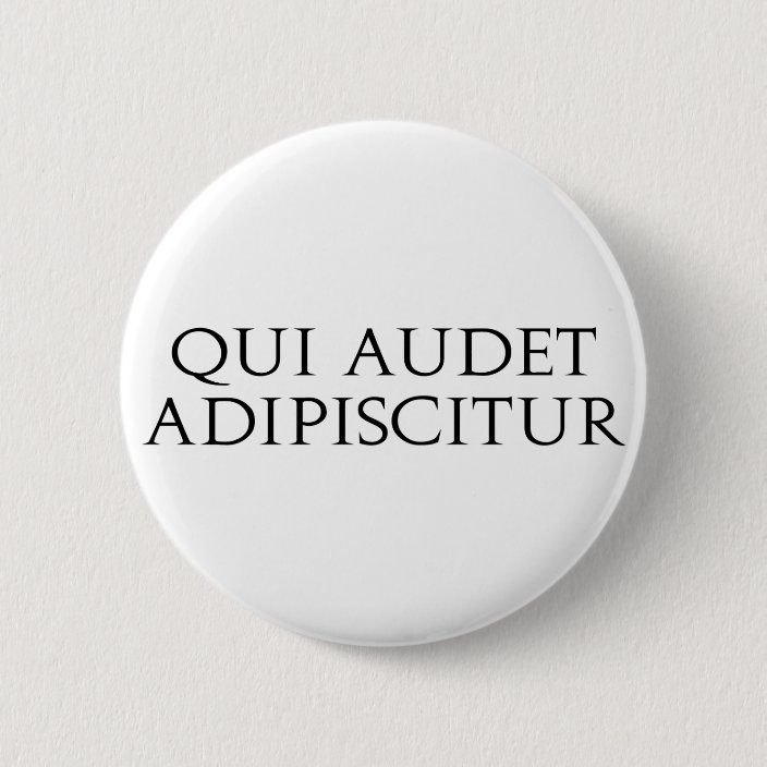 Qui Audet Adipiscitur 6 Cm Round Badge Zazzle co uk Qui audet adipiscitur 6 cm round badge zazzle co uk