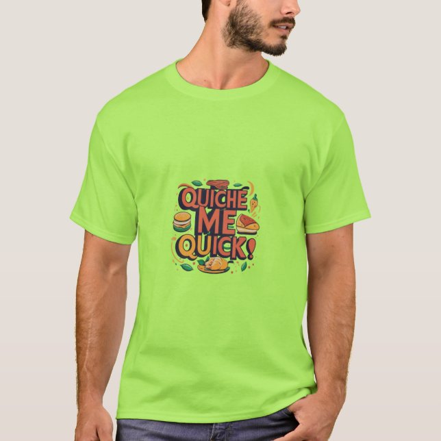Quiche Me Quick T-Shirt (Front)