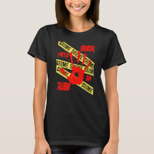 Quick I Need An Alibi Crime Scene Investigation Ta T-Shirt