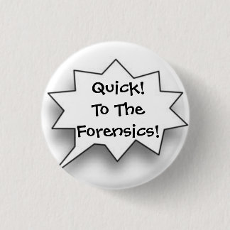 Quick! To The Forensics! 3 Cm Round Badge