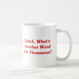 Quick, What's Another Word For Thesaurus? Coffee Mug