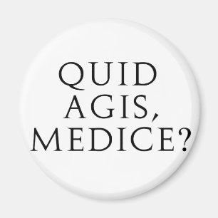 Quid Agis, Medice? Magnet