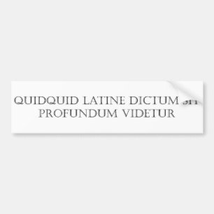 Quidquid Latine Dictum sit Bumper Sticker