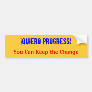 ¡Quiero Progress!  You Can Keep the Change Bumper Bumper Sticker