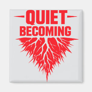 Quiet Becoming Magnet