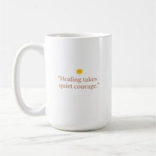 Quiet Courage for Healing Coffee Mug