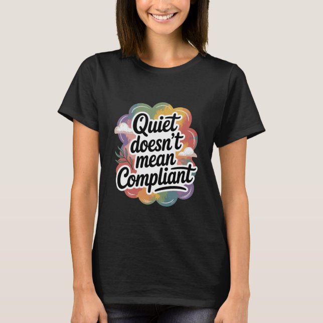 Quiet Doesn't Mean Compliant Funny Introvert T-Shirt (Front)
