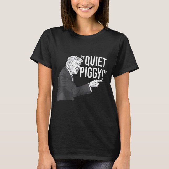 Quiet Ggy Funny Litical Humor Quote  T-Shirt (Front)