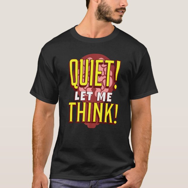 Quiet Let Me Think Great Party Conversation  Idea T-Shirt (Front)