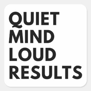 QUIET MIND LOUD RESULTS SQUARE STICKER