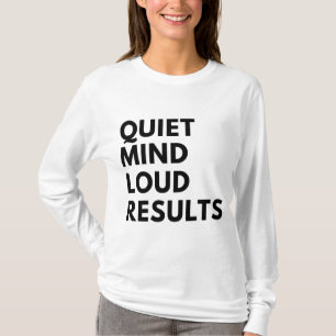 QUIET MIND LOUD RESULTS T-Shirt