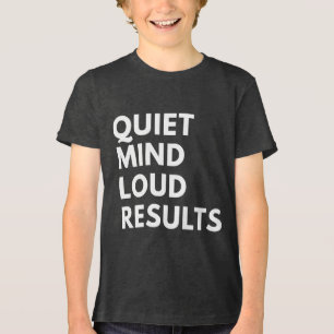 QUIET MIND LOUD RESULTS Tri-Blend SHIRT
