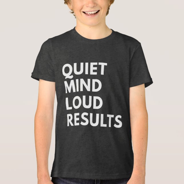 QUIET MIND LOUD RESULTS Tri-Blend SHIRT (Front)