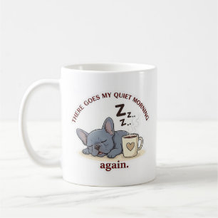 Quiet Morning Ruined Funny French Bulldog Dog Mum Coffee Mug