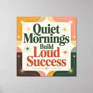 Quiet Mornings Build Loud Success Canvas Print