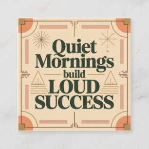 Quiet Mornings Build Loud Success Square Business Card
