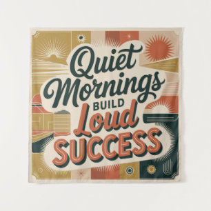 Quiet Mornings Build Loud Success Tapestry