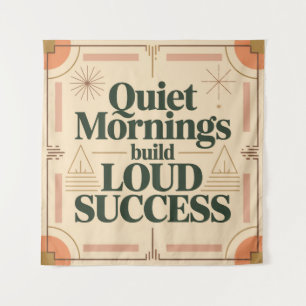 Quiet Mornings Build Loud Success Tapestry