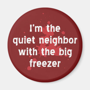 Quiet Neighbour Big Freezer Funny Red Dark Humour Magnet