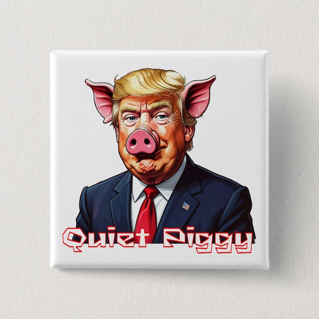 Quiet Piggy | Anti-Trump Political Humor 15 Cm Square Badge (Front)