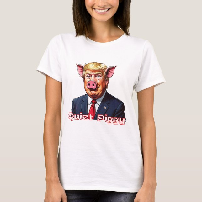 Quiet Piggy | Anti-Trump Political Humor T-Shirt (Front)