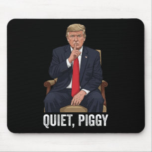 Quiet Piggy Donald Trump Sarcastic Political State Mouse Mat