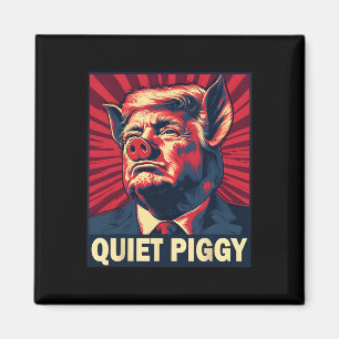 Quiet Piggy Funny Trump Saying  Magnet