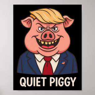 Quiet Piggy Pig Trump Poster