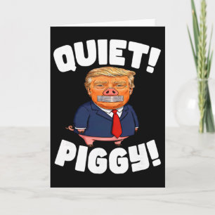Quiet! Piggy! - Piggy Trump Card