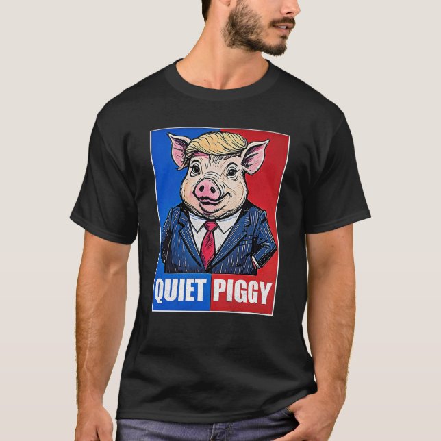 Quiet Piggy Political Meme  T-Shirt (Front)