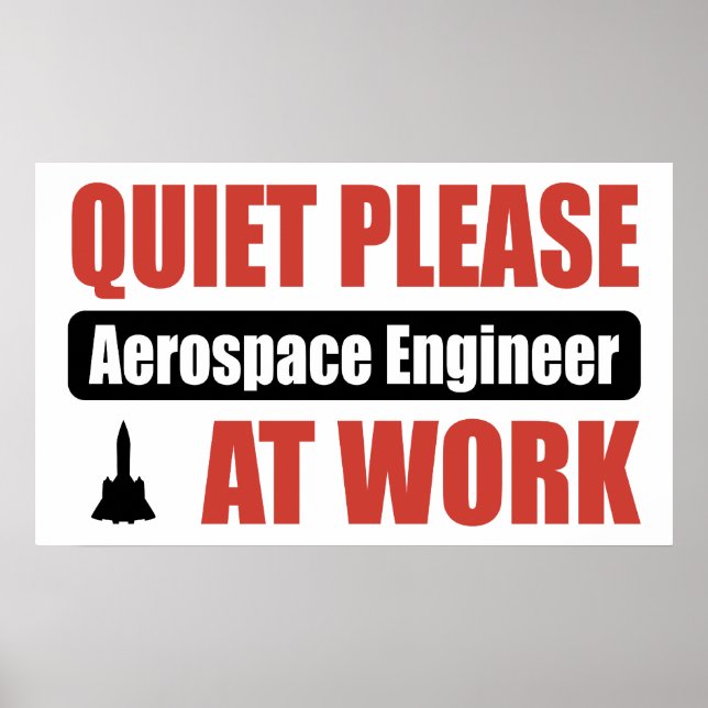Quiet Please Aerospace Engineer At Work Poster (Front)