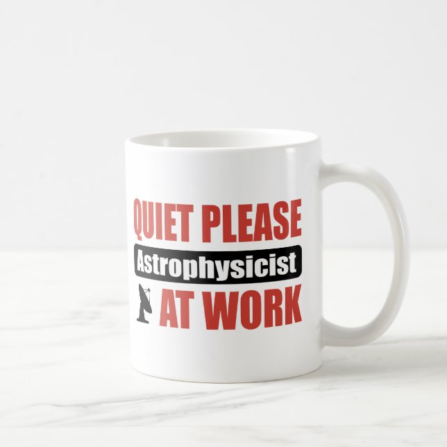 Quiet Please Astrophysicist At Work Coffee Mug (Right)