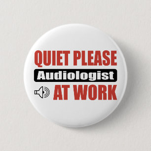 Quiet Please Audiologist At Work 6 Cm Round Badge