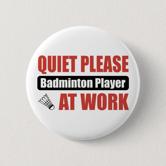 Quiet Please Badminton Player At Work 6 Cm Round Badge (Front)