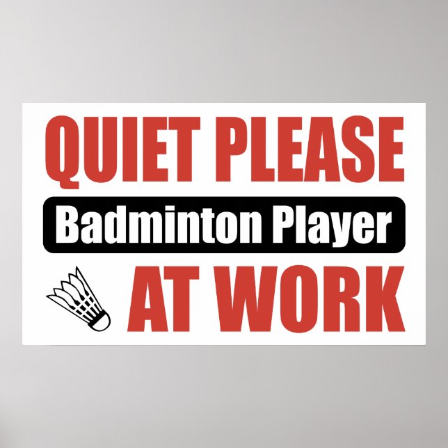 Quiet Please Badminton Player At Work Poster (Front)
