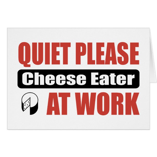 Quiet Please Cheese Eater At Work (Front Horizontal)