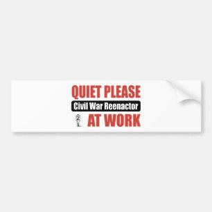 Quiet Please Civil War Reenactor At Work Bumper Sticker
