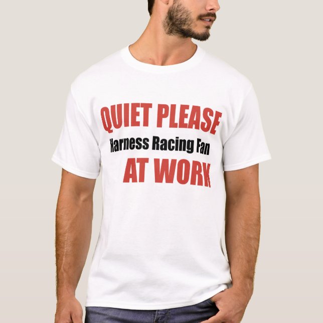 Quiet Please Harness Racing Fan At Work T-Shirt (Front)