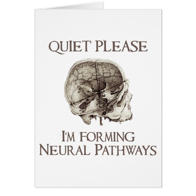 Quiet Please: I'm Forming Neural Pathways (Front)